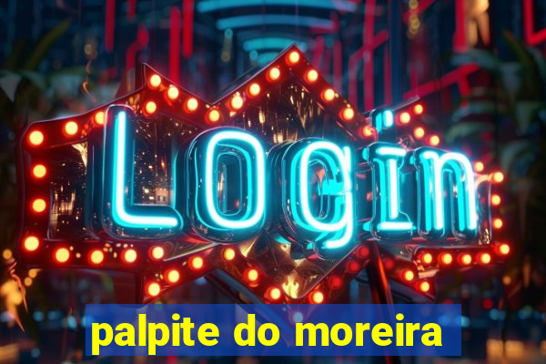 palpite do moreira